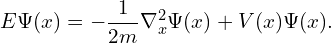 \[ E\Psi(x) = -\frac 1 {2m} \nabla^2_x \Psi(x) + V(x) \Psi(x). \]