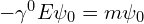 -\gamma^0 E \psi_0 = m \psi_0