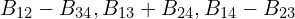 \[ B_{12} - B_{34}, B_{13} + B_{24}, B_{14} - B_{23} \]