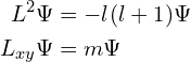 Rendered by QuickLaTeX.com \begin{align*}L^2 \Psi &= -l(l+1)\Psi\\L_{xy} \Psi &= m\Psi\end{align*}