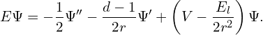 \[E\Psi = -\frac 1 2 \Psi'' - \frac {d-1} {2r} \Psi' + \left(V - \frac {E_l} {2 r^2}\right) \Psi.\]