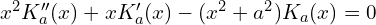 x^2 K''_a(x) + xK'_a(x) - (x^2 + a^2)K_a(x) = 0