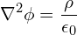 \[ \nabla^2 \phi = \frac \rho {\epsilon_0} \]