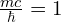 \frac{mc}\hbar = 1