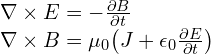  \begin{multiline} \nabla \times E & = -\frac{\partial B}{\partial t} \\ \nabla \times B & = \mu_0 \big ( J + \epsilon_0 \frac{\partial E}{\partial t} \big ) \end{multiline} 