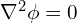 \nabla^2\phi = 0