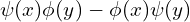 \psi(x)\phi(y) - \phi(x)\psi(y)