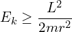 \[ E_k \geq \frac {L^2} {2mr^2} \]