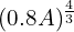 (0.8A)^{\frac 4 3}