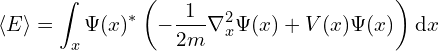 \[ \langle E \rangle = \int_x \Psi(x)^\ast \left(-\frac 1 {2m} \nabla^2_x \Psi(x) + V(x) \Psi(x)\right) \mathrm dx \]