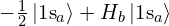 -\frac 1 2\left| \mathrm{1s}_a \right \rangle + H_b \left| \mathrm{1s}_a \right \rangle