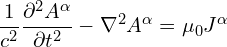 \begin{equation*}\frac 1 {c^2} \frac{\partial^2 A^\alpha}{\partial t^2} - \nabla^2 A^\alpha = \mu_0 J^\alpha\end{equation*}