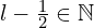 l-\frac 1 2 \in \mathbb N