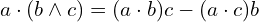 a \cdot (b \wedge c) = (a \cdot b)c - (a \cdot c)b