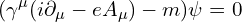 \[ (\gamma^\mu(i\partial_\mu - eA_\mu) - m)\psi = 0 \]