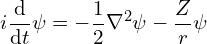 \[ i \frac {\mathrm d}{\mathrm dt} \psi = - \frac 1 2 \nabla^2 \psi - \frac Z r \psi \]