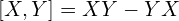 [X,Y] = XY - YX